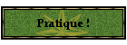 Pratique !